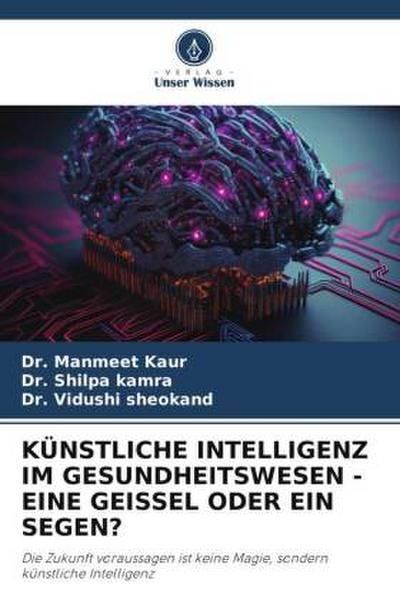 KÜNSTLICHE INTELLIGENZ IM GESUNDHEITSWESEN - EINE GEISSEL ODER EIN SEGEN?