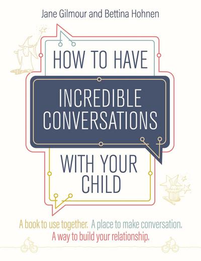 How to Have Incredible Conversations with Your Child