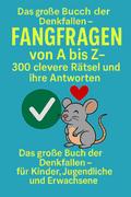 Fangfragen von A bis Z – 300 clevere Rätsel und ihre Antworten