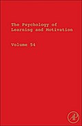 The Psychology of Learning and Motivation: Advances in Research and Theory (Volume 54) (Psychology of Learning and Motivation, Volume 54)