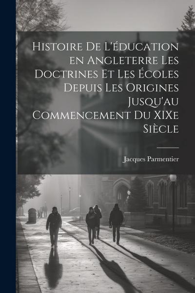 Histoire de l’éducation en Angleterre les doctrines et les écoles depuis les origines jusqu’au commencement du XIXe siècle