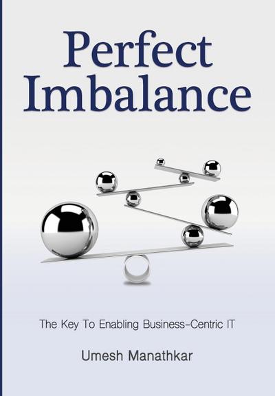Perfect Imbalance: The Key To Enabling Business-Centric IT