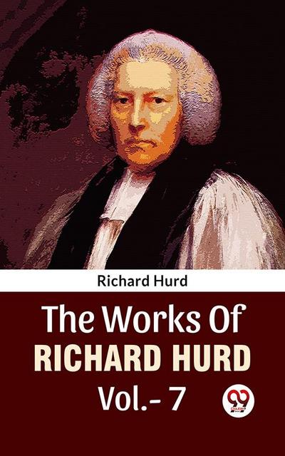 The Works Of Richard Hurd Vol 7