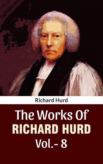 The Works Of Richard Hurd Vol 8