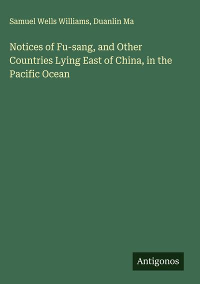 Notices of Fu-sang, and Other Countries Lying East of China, in the Pacific Ocean