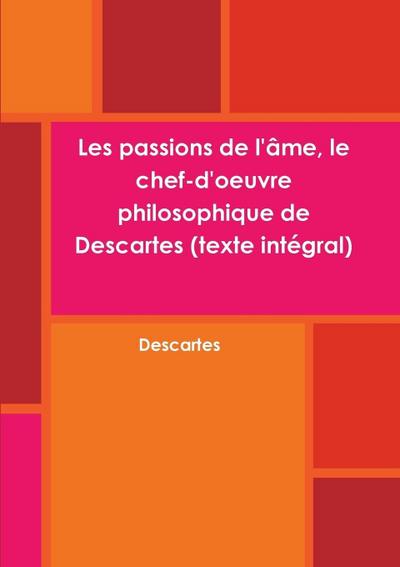 Les passions de l’âme, le chef-d’oeuvre philosophique de Descartes (texte intégral)