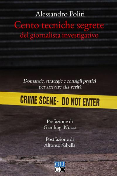 Cento tecniche segrete del giornalista investigativo. Domande, strategie e consigli pratici per arrivare alla verità