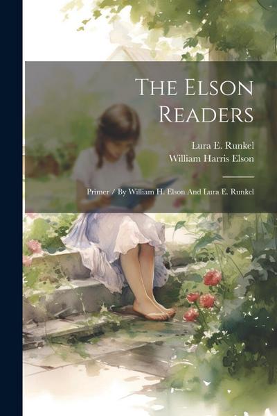 The Elson Readers: Primer / By William H. Elson And Lura E. Runkel