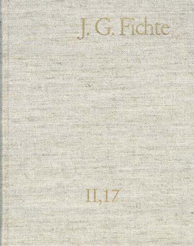 Johann Gottlieb Fichte: Gesamtausgabe / Reihe II: Nachgelassene Schriften. Band 17: Nachgelassene Schriften 1813-1814. Nachtrag