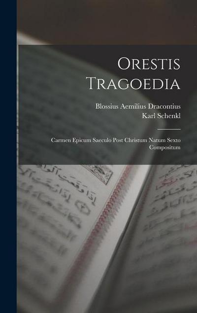 Orestis Tragoedia: Carmen Epicum Saeculo Post Christum Natum Sexto Compositum