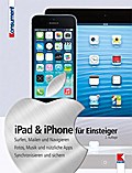 iPad & iPhone für Einsteiger: Surfen, Mailen und Navigieren. Fotos, Musik und nützliche Apps. Synchronisieren und sichern