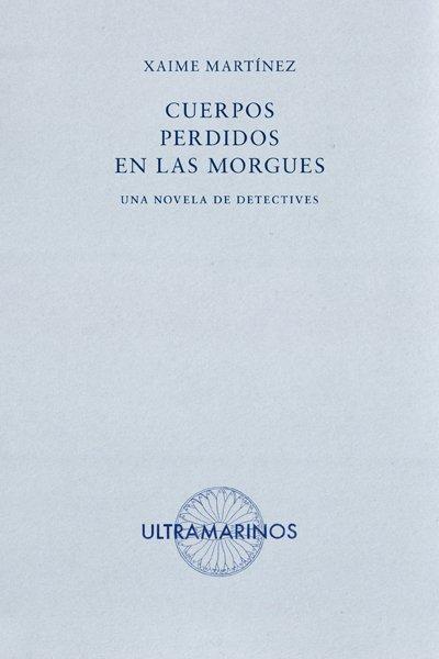 Martínez, X: Cuerpos perdidos en las morgues : una novela de
