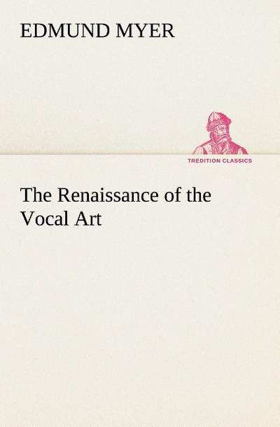 The Renaissance of the Vocal Art - Edmund Myer