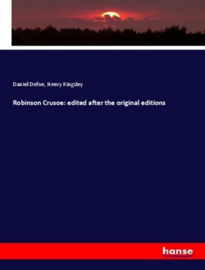 Robinson Crusoe: edited after the original editions