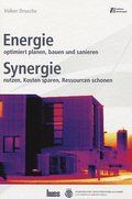 Energie optimiert planen, bauen und sanieren, Synergie nutzen, Kosten sparen, Ressourcen schonen - Volker Drusche