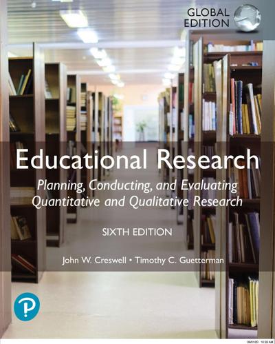 Educational Research: Planning, Conducting, and Evaluating Quantitative and Qualitative Research, Global Edition