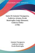 Satire Di Antonio Vinciguerra, Lodovico Ariosto, Ercole Bentivoglio, Luigi Alamanni, Lodovico Dolce (1786)