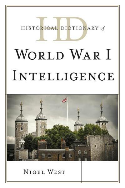 West, N: Historical Dictionary of World War I Intelligence