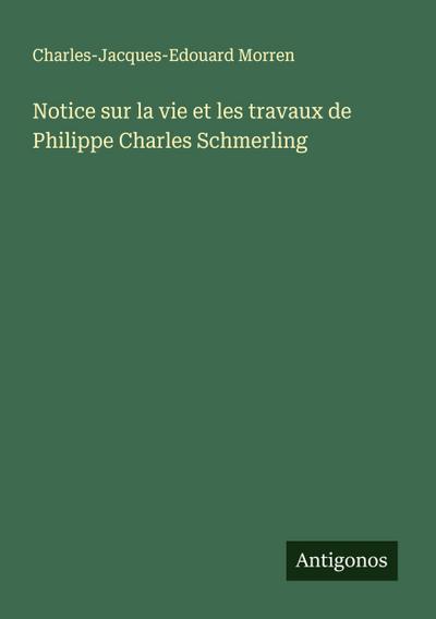 Notice sur la vie et les travaux de Philippe Charles Schmerling