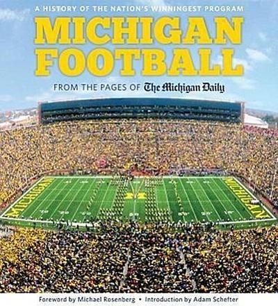 Michigan Football: From the Pages of the Michigan Daily: A History of the Nation’s Winningest Program