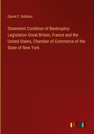 Statement Condition of Bankruptcy Legislation Great Britain, France and the United States, Chamber of Commerce of the State of New York