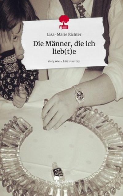 Die Männer, die ich lieb(t)e. Life is a Story - story.one