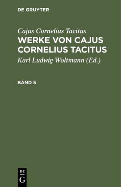 Cajus Cornelius Tacitus: Werke von Cajus Cornelius Tacitus. Band 5