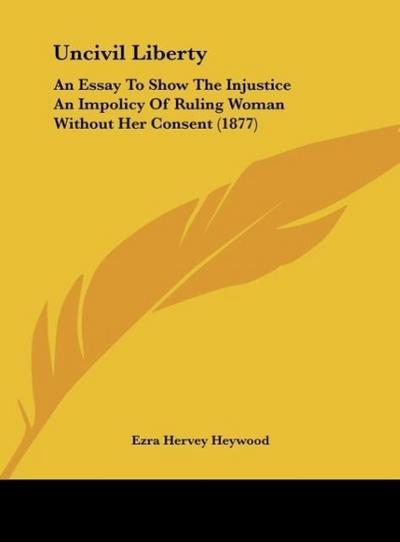 Uncivil Liberty - Ezra Hervey Heywood