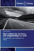 Das Leben ist zu kurz, um ungeduldig zu sein