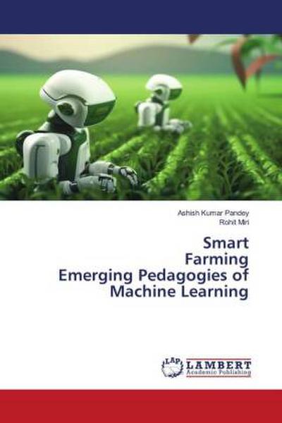 Smart Farming Emerging Pedagogies of Machine Learning