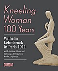 Kneeling Woman 100 Years. Lehmbruck in Paris 1911: with Matisse, Brancusi, Bebussy, Archipenko, Rodin, Nijinsky...