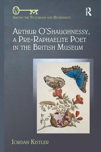 Arthur O’Shaughnessy, A Pre-Raphaelite Poet in the British Museum