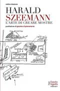 Harald Szeemann. L’arte di creare mostre