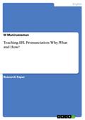 Teaching EFL Pronunciation: Why, What and How? - M Maniruzzaman