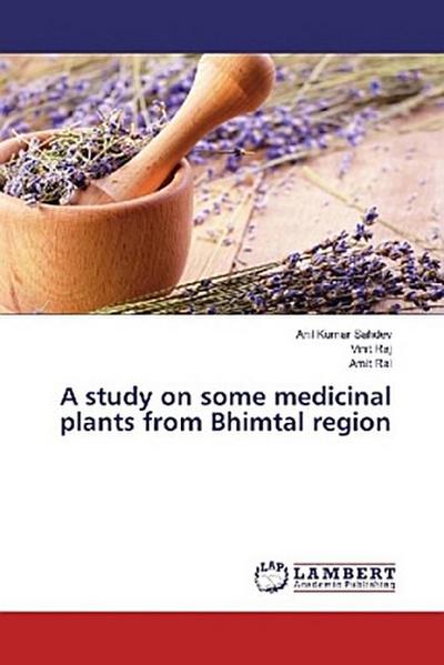 A study on some medicinal plants from Bhimtal region