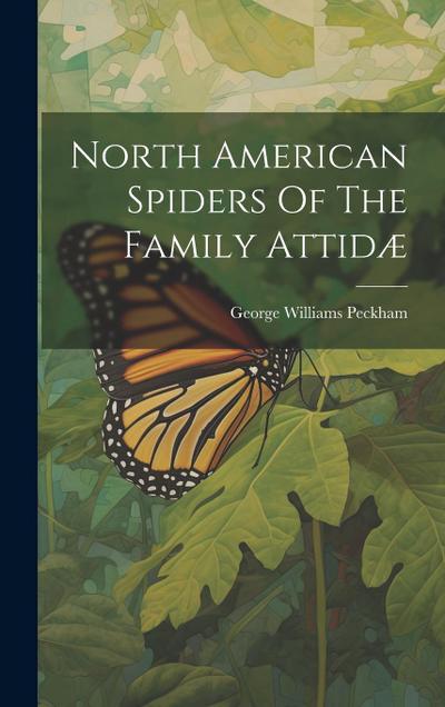 North American Spiders Of The Family Attidæ