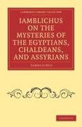 Iamblichus on the Mysteries of the Egyptians, Chaldeans, and             Assyrians
