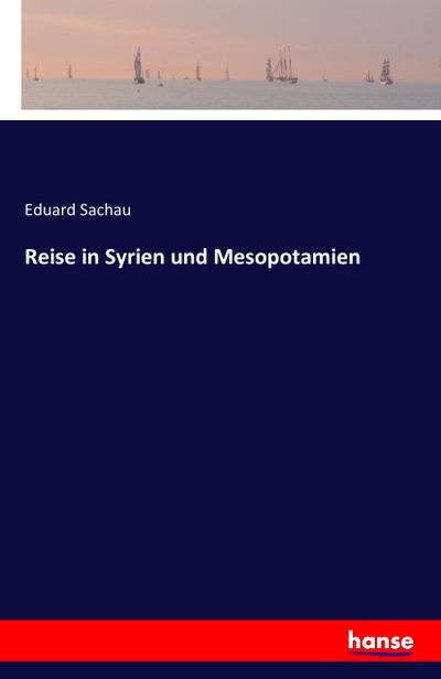 Reise in Syrien und Mesopotamien
