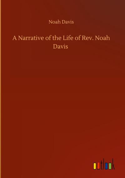 A Narrative of the Life of Rev. Noah Davis