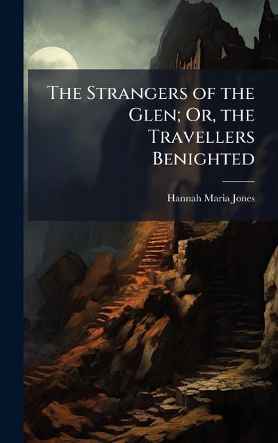 The Strangers of the Glen; Or, the Travellers Benighted