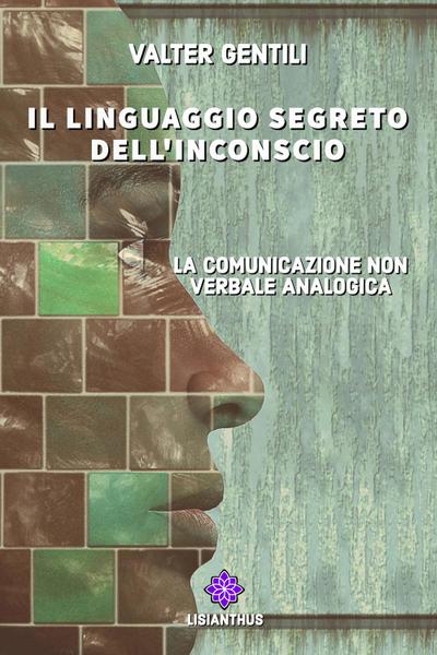 Il linguaggio segreto dell’inconscio. La comunicazione non verbale analogica