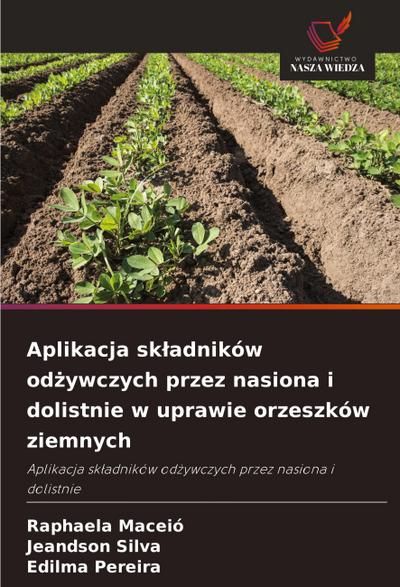 Aplikacja sk¿adników od¿ywczych przez nasiona i dolistnie w uprawie orzeszków ziemnych