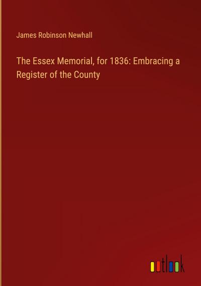 The Essex Memorial, for 1836: Embracing a Register of the County