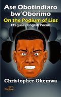 Ase Obotindiaro bw’Oborimo - On the Podium of Lies