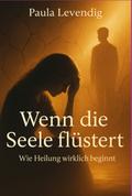 Wenn Die Seele Flüstert- Wie Heilung Wirklich Beginnt