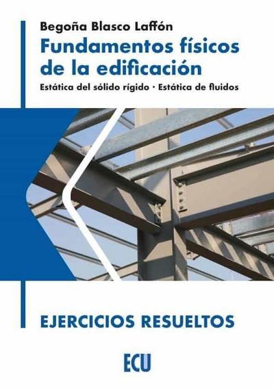 Fundamentos físicos de la edificación : estática del sólido rígido, estática de fluidos, ejercicios resueltos