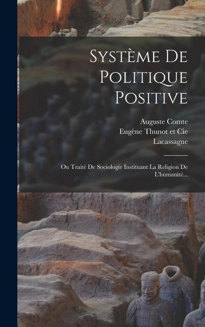 Système De Politique Positive: Ou Traité De Sociologie Instituant La Religion De L’humanité...