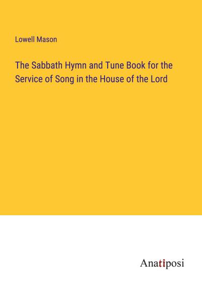 The Sabbath Hymn and Tune Book for the Service of Song in the House of the Lord
