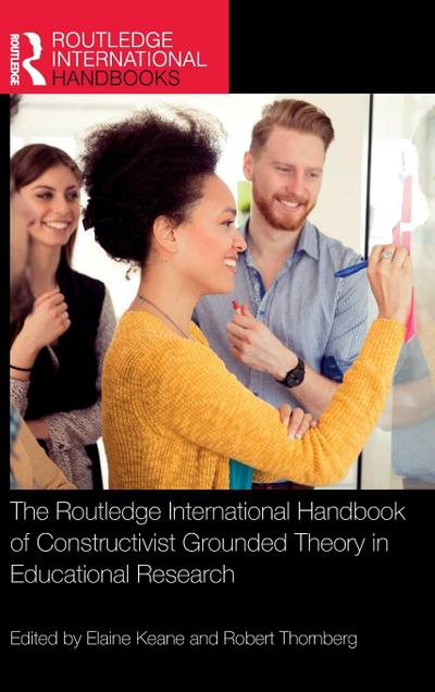 The Routledge International Handbook of Constructivist Grounded Theory in Educational Research