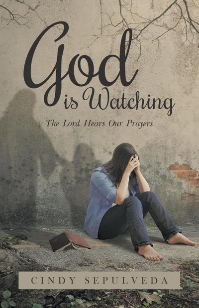 God Is Watching!: The Lord Hears Our Prayers